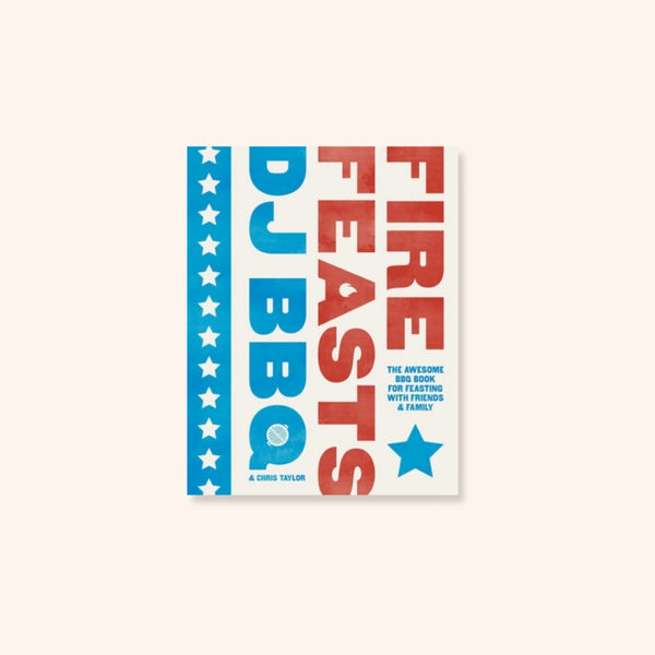 Fire Feasts By Christian Stevenson (DJ BBQ)