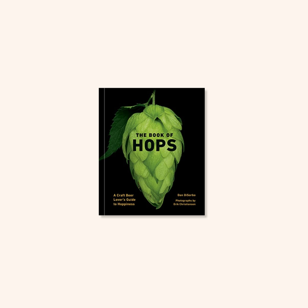 The Book of Hops: A Craft Beer Lover's Guide to Hoppiness